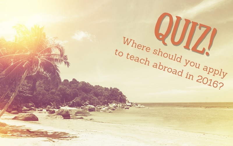 Quiz: Where should you apply to teach abroad in 2016? (With job postings)