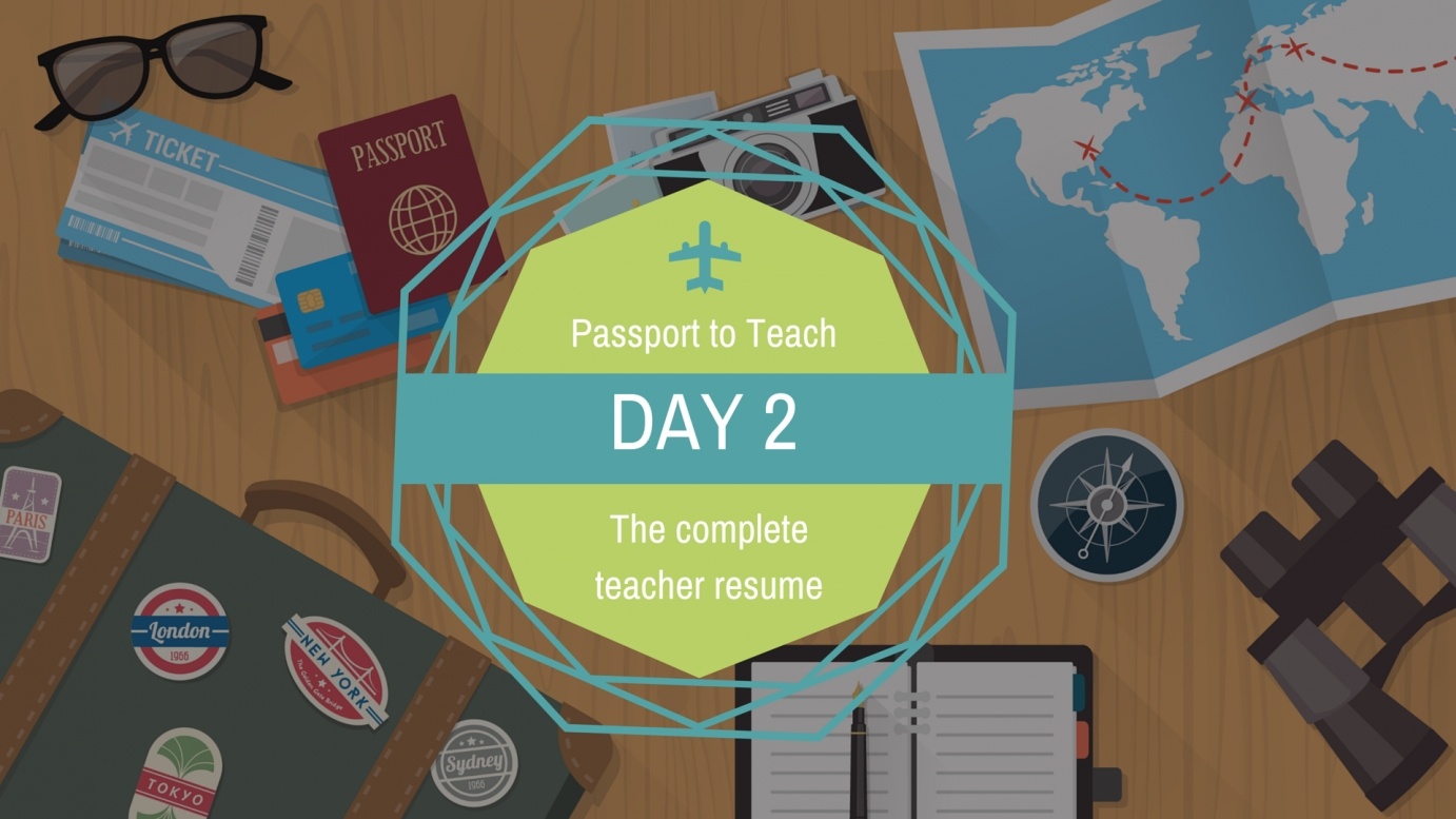 Passport to Teach Day 2: The complete teacher resume