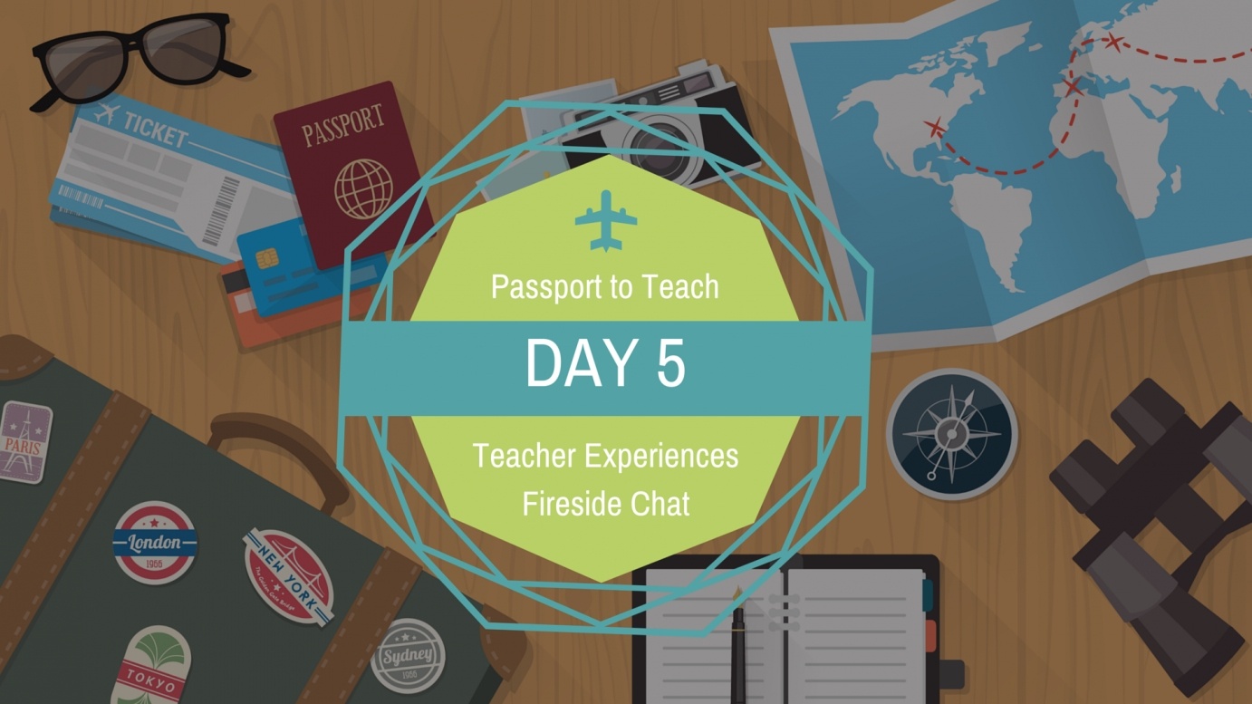 Passport to Teach Day 5: Teacher Experiences Fireside Chat