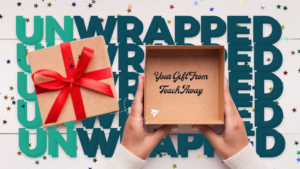 overhead view of open gift box with the words "unwrapped" and "your gift from teach away" on top.