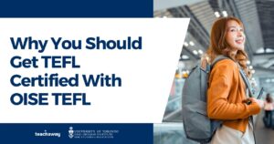 tefl grad choosing oise tefl and teaching esl abroad