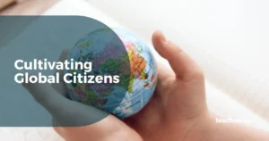 how to cultivate global citizens, student hands holding a globe