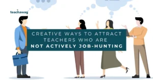 school recruiters attracting teachers who are not actively job hunting